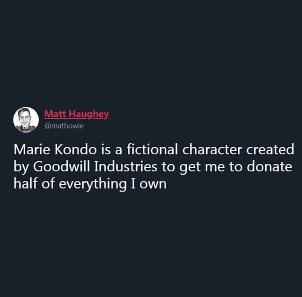 Screenshot of a tweet, Marie Kondo is a fictional character created by Goodwill Industries to get me to donate half of everything I own